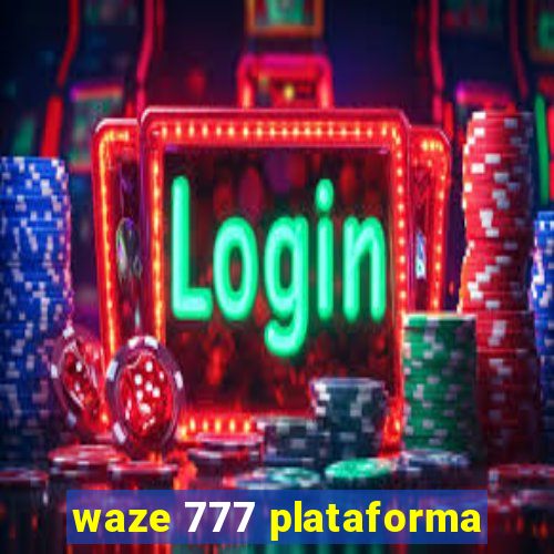 waze 777 plataforma